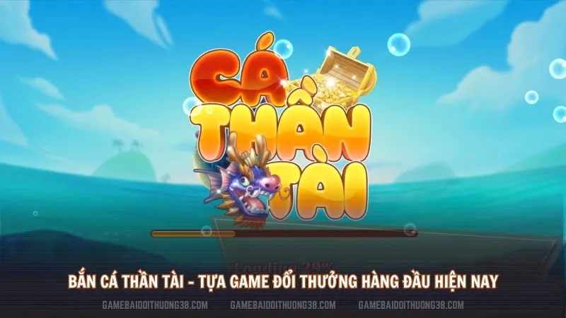 Bắn Cá Thần Tài – Tựa Game Đổi Thưởng Hàng Đầu Hiện Nay