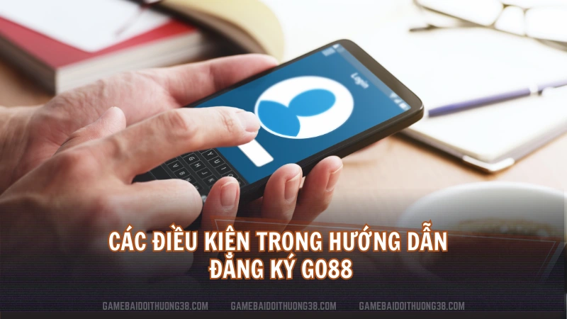 Các điều kiện trong hướng dẫn đăng ký Go88