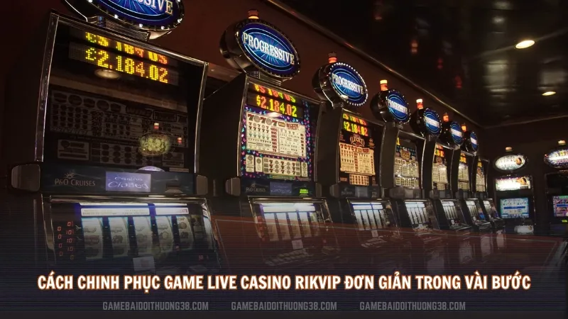 Cách chinh phục game Live Casino Rikvip đơn giản trong vài bước