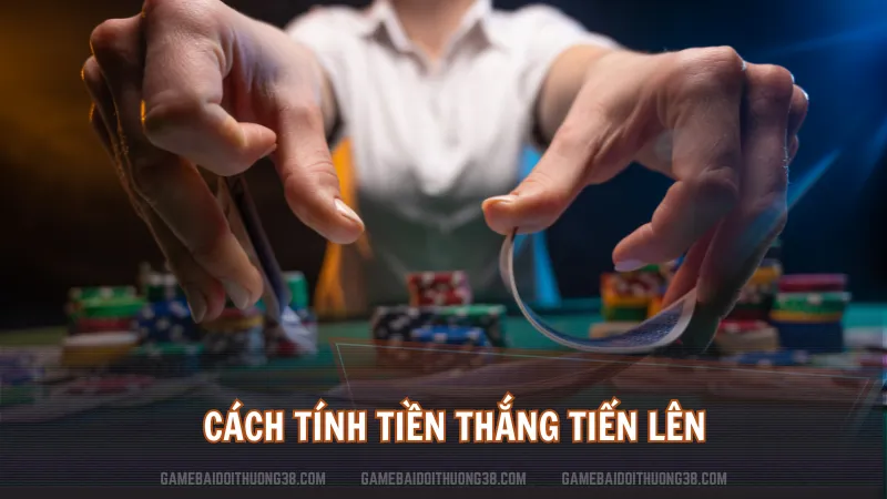 Cách tính tiền thắng Tiến Lên