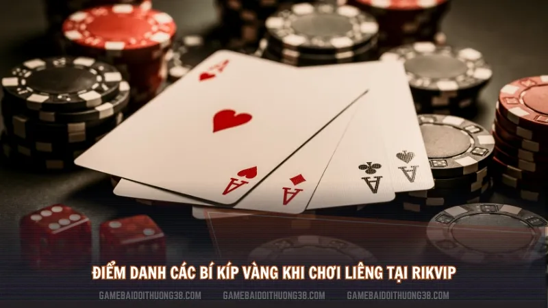 Điểm danh các bí kíp vàng khi chơi Liêng tại Rikvip