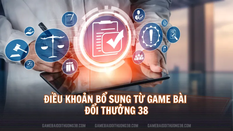 Điều khoản bổ sung từ Game Bài Đổi Thưởng 38