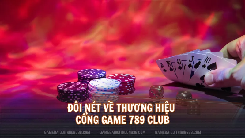 Đôi nét về thương hiệu cổng game 789 Club