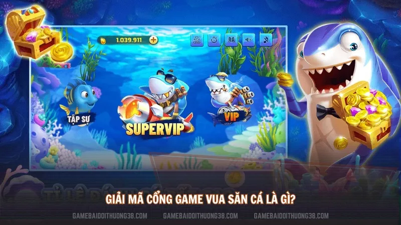 Giải Mã Cổng Game Vua Săn Cá Là Gì?