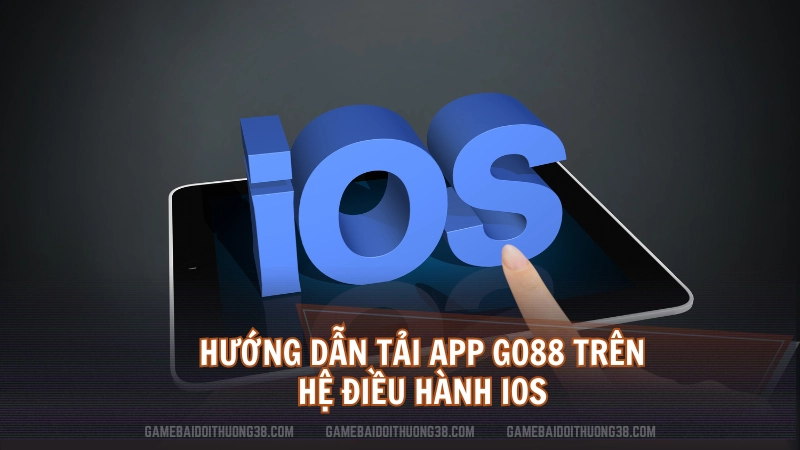 Hướng dẫn tải app Go88 trên hệ điều hành iOS