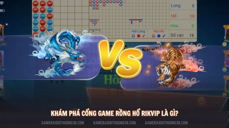 Khám phá cổng game Rồng hổ Rikvip là gì?