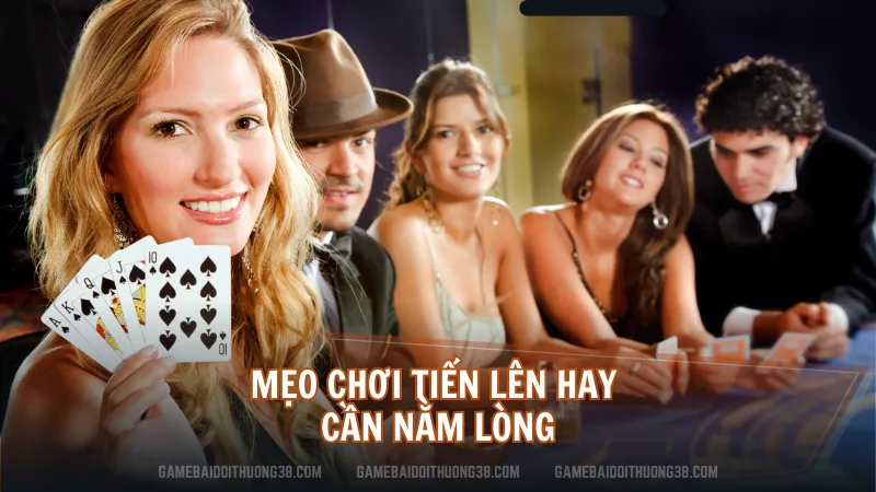 Mẹo chơi Tiến Lên hay cần nằm lòng