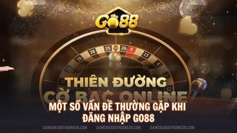 Một số vấn đề thường gặp khi đăng nhập Go88