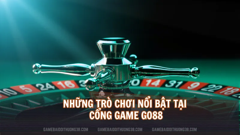 Những trò chơi nổi bật tại cổng game Go88