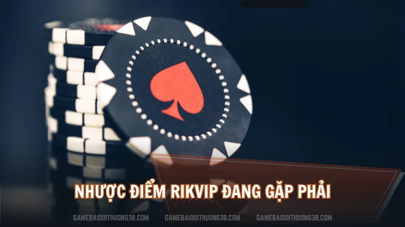 Nhược điểm Rikvip đang gặp phải