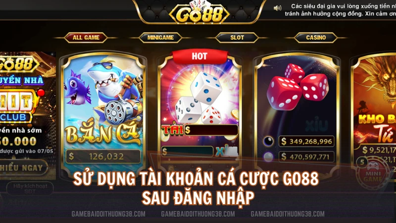 Sử dụng tài khoản cá cược Go88 sau đăng nhập