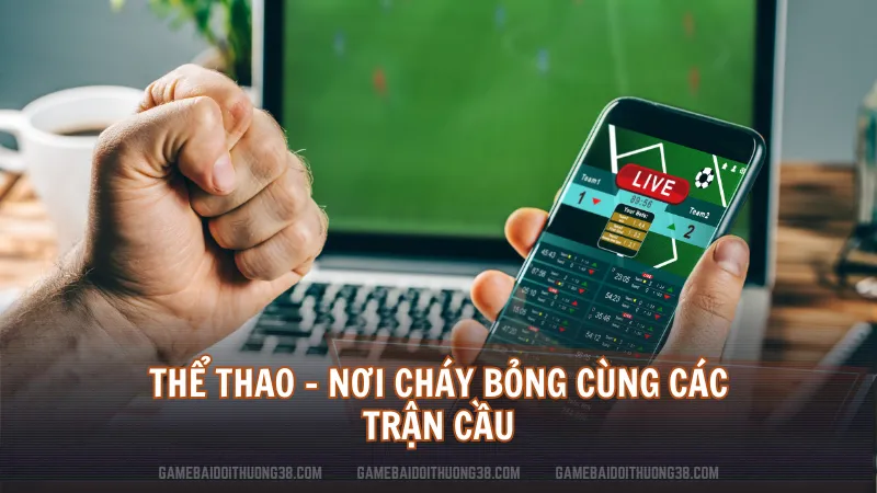 Thể Thao - Nơi cháy bỏng cùng các trận cầu