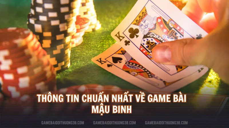 Thông tin chuẩn nhất về game bài Mậu Binh