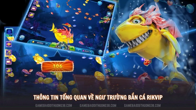 Thông tin tổng quan về ngư trường Bắn cá Rikvip