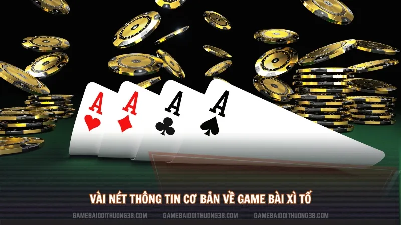 Vài nét thông tin cơ bản về game bài xì tố