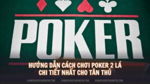 Cách chơi poker 2 lá