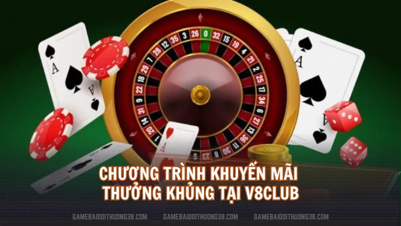 Chương trình khuyến mãi thưởng khủng tại V8Club