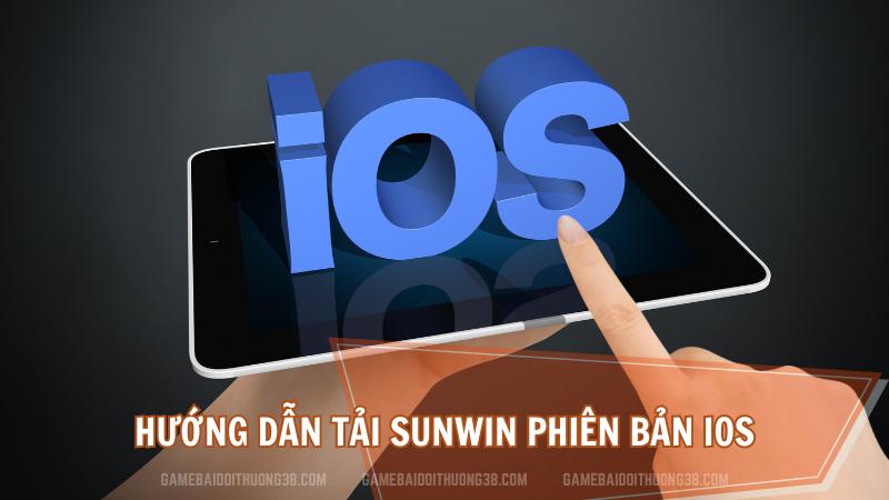 Hướng dẫn tải Sunwin phiên bản iOs