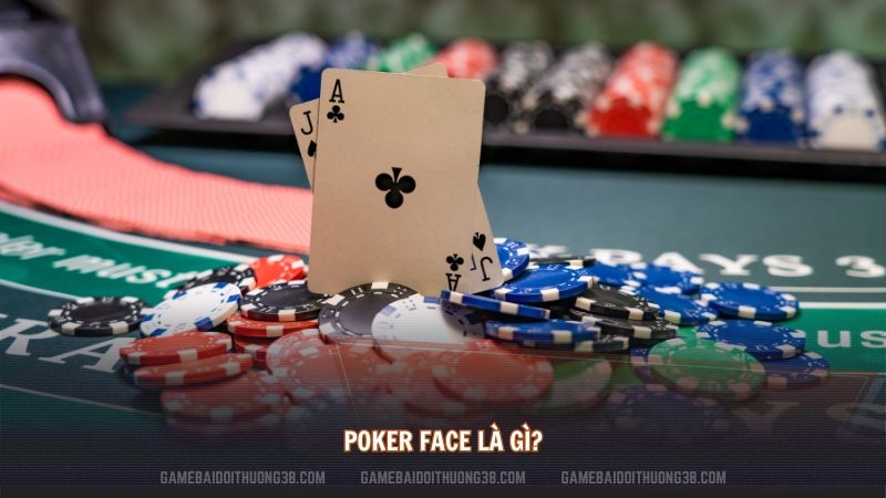 Poker Face là gì?