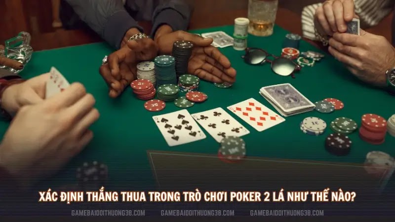 Xác định thắng thua trong trò chơi poker 2 lá như thế nào?