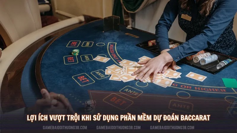 Lợi ích vượt trội khi sử dụng phần mềm dự đoán Baccarat