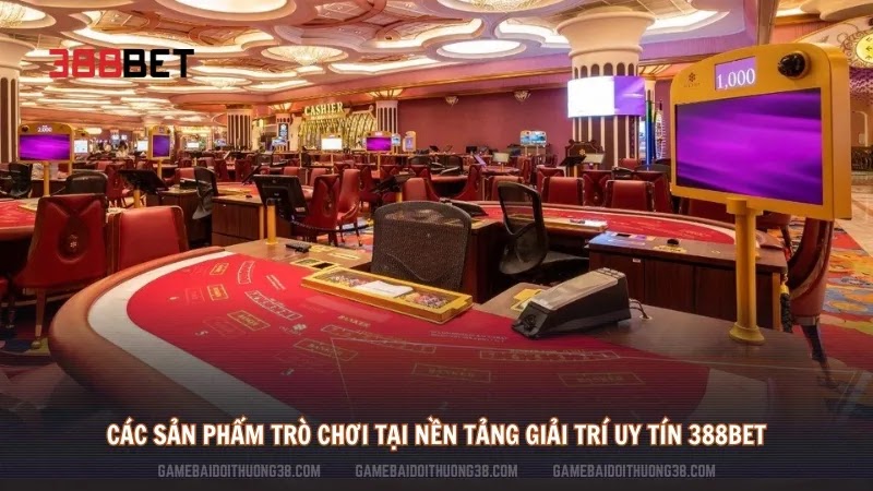 Các sản phẩm trò chơi tại nền tảng giải trí uy tín 388Bet