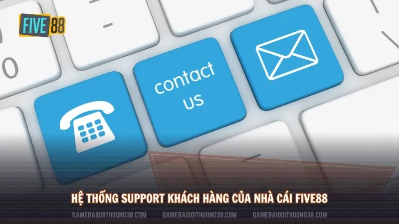 Hệ thống Support khách hàng của nhà cái Five88