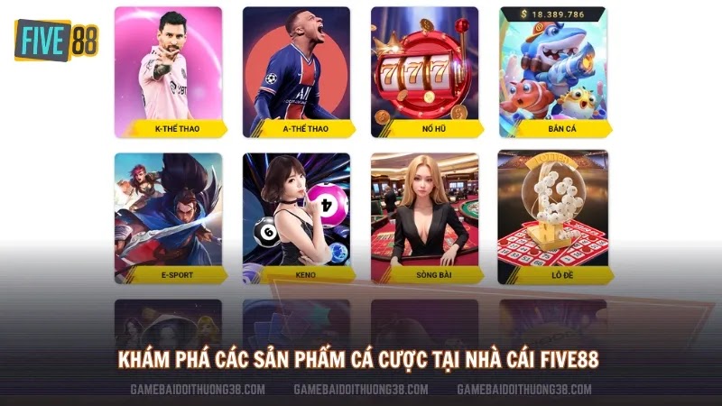 Khám phá các sản phẩm cá cược tại nhà cái Five88 