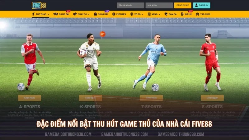 Đặc điểm nổi bật thu hút game thủ của nhà cái Five88