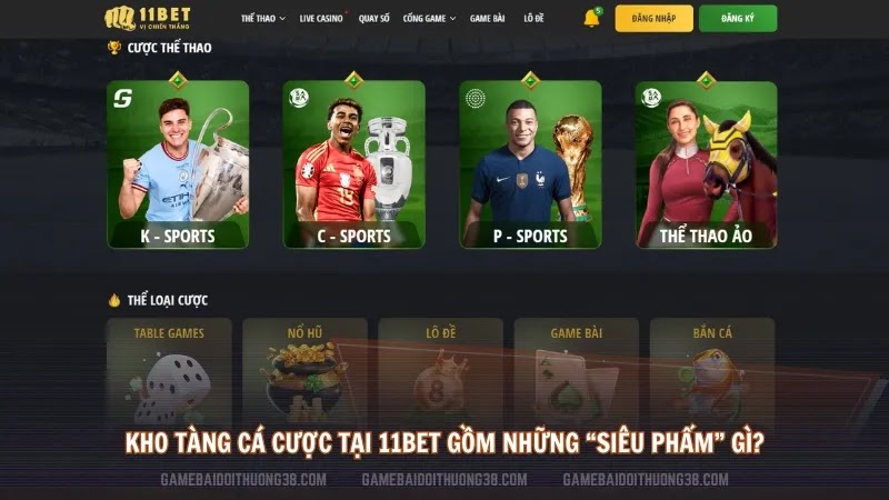 Kho tàng cá cược tại 11BET gồm những “siêu phẩm” gì?