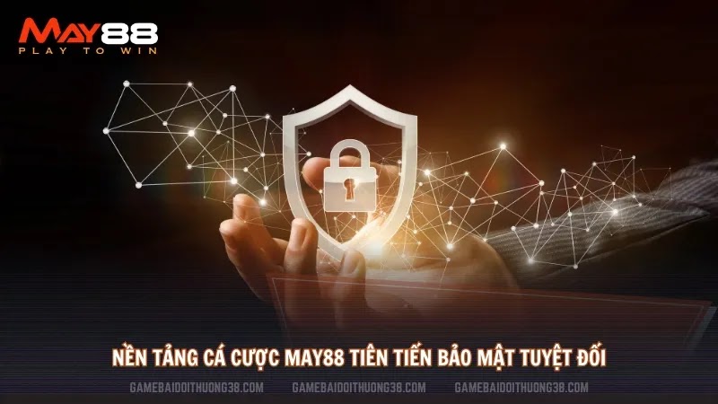 Nền tảng cá cược May88 tiên tiến bảo mật tuyệt đối