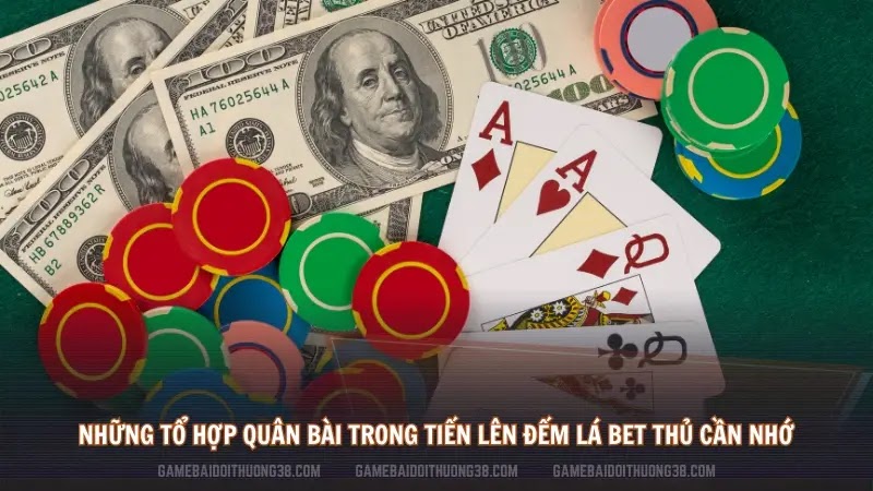 Những tổ hợp quân bài trong Tiến lên Đếm Lá bet thủ cần nhớ