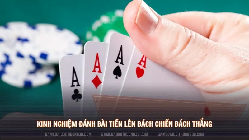 Kinh nghiệm đánh bài Tiến Lên bách chiến bách thắng