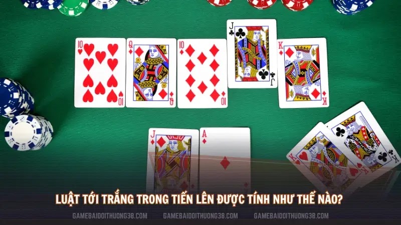 Luật tới trắng trong Tiến Lên được tính như thế nào? 