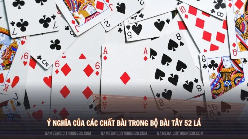 Ý nghĩa của các chất bài trong bộ bài Tây 52 lá