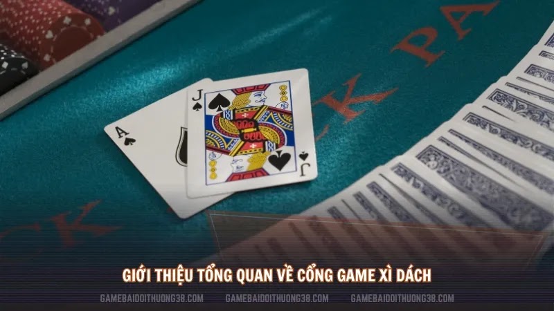 Giới thiệu tổng quan về cổng game xì dách