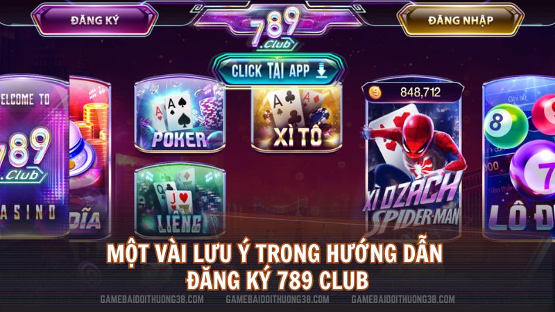 Một vài lưu ý trong hướng dẫn đăng ký 789 Club