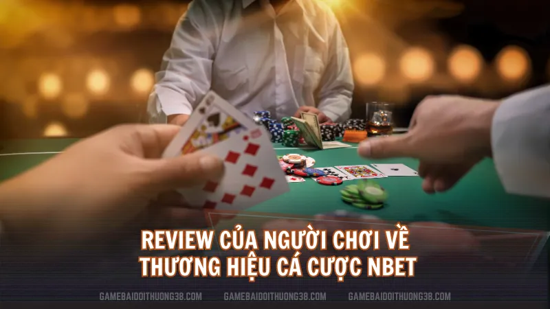 Review của người chơi về thương hiệu cá cược NBET