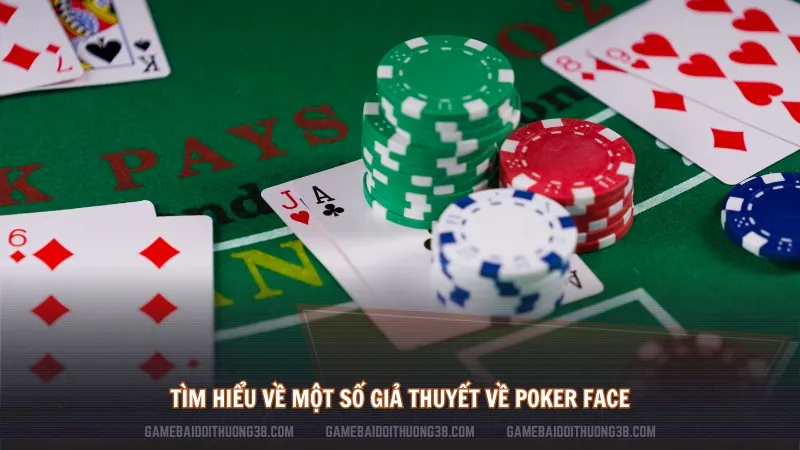 Tìm hiểu về một số giả thuyết về Poker face