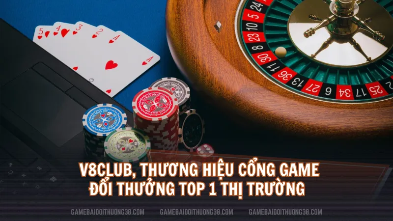 V8Club, thương hiệu cổng game đổi thưởng top 1 thị trường 